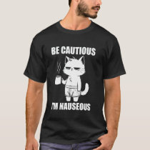 Be Cautious I'm Nauseous Funny Gastroparesis Cat S T-Shirt
