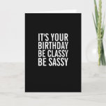 Be Classy, Be Sassy... Funny Birthday Card at Zazzle