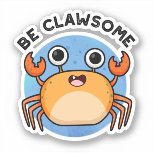 Be Clawsome Funny Positive Crab Pun  Sticker