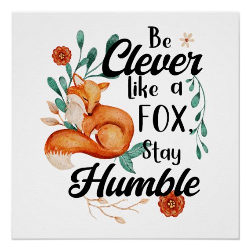 Be Clever Like a Fox Stay Humble Botanical Art Poster