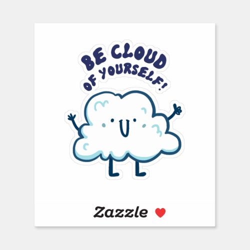 Be Cloud Of Yourself Weather Pun Vinyl Sticker