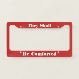 Be Comforted License Plate Frame