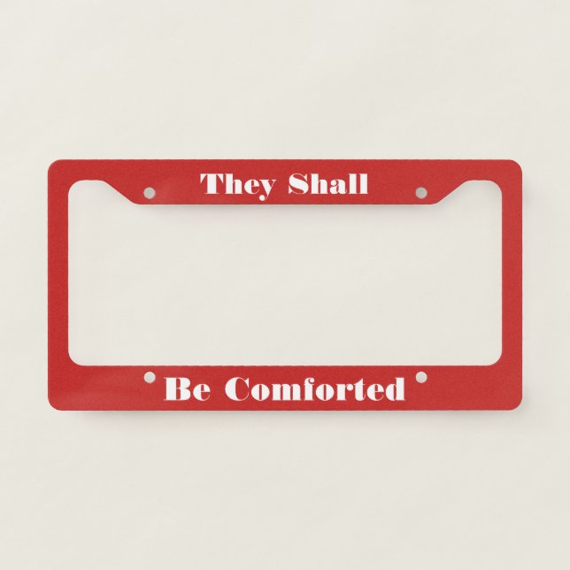 Be Comforted License Plate Frame (Front)
