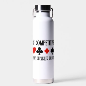Be Competitive Play Duplicate Bridge Card Suits Water Bottle by wordsunwords at Zazzle