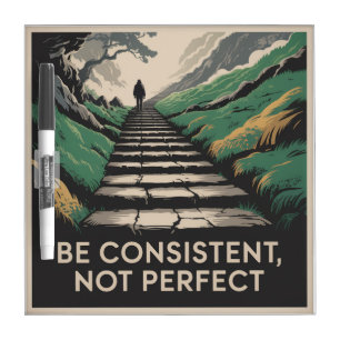 Be Consistent, Not Perfect Dry Erase Board