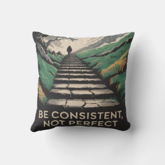 Be Consistent, Not Perfect Throw Pillow