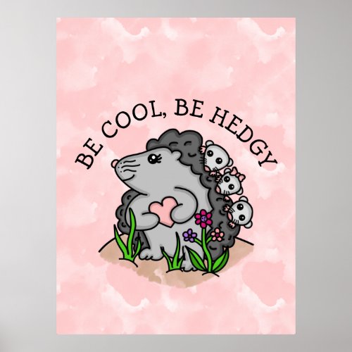 Be Cool Be Hedgy   Cute Hand drawn Hedgehog Poster