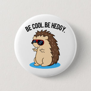 Be Cool Be Hedgy Funny Hedgehog Pun  Button
