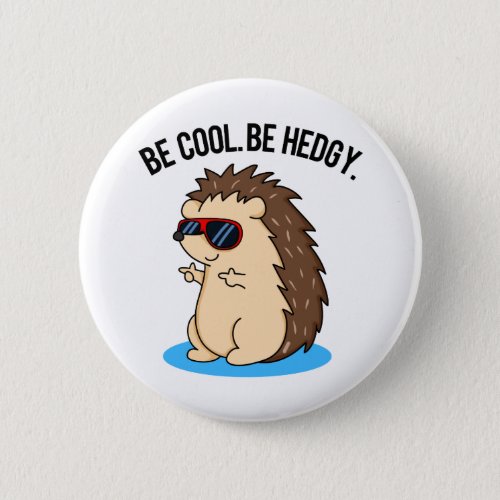 Be Cool Be Hedgy Funny Hedgehog Pun  Button