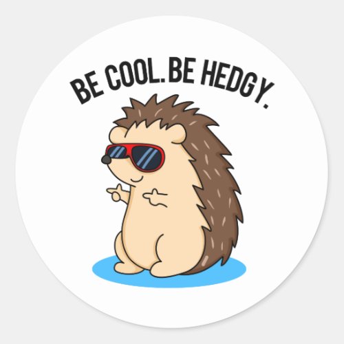 Be Cool Be Hedgy Funny Hedgehog Pun  Classic Round Sticker
