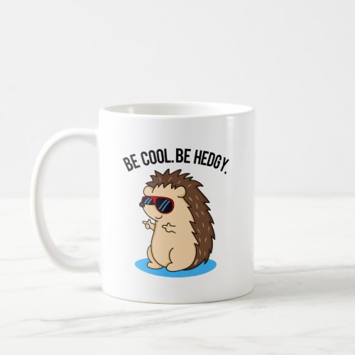 Be Cool Be Hedgy Funny Hedgehog Pun  Coffee Mug