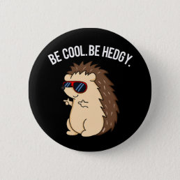 Be Cool Be Hedgy Funny Hedgehog Pun Dark BG Button