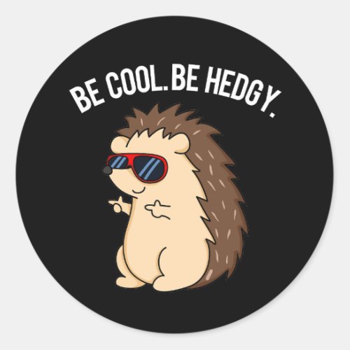 Be Cool Be Hedgy Funny Hedgehog Pun Dark BG Classic Round Sticker