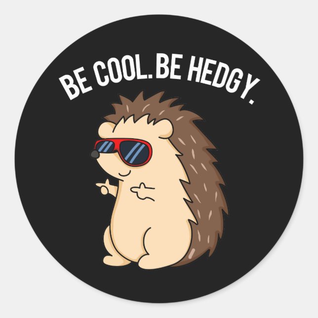 Be Cool Be Hedgy Funny Hedgehog Pun Dark BG Classic Round Sticker (Front)