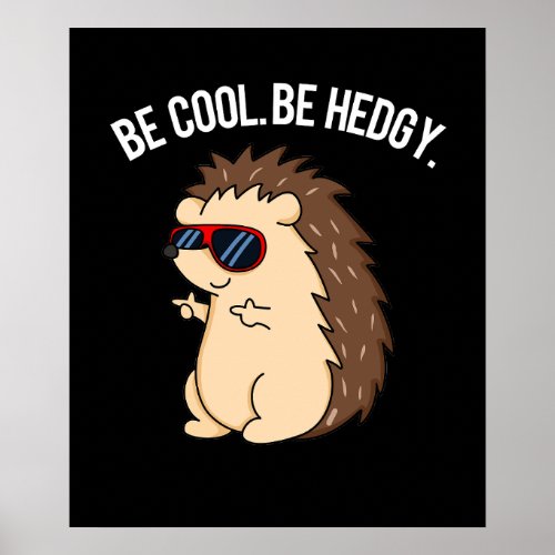 Be Cool Be Hedgy Funny Hedgehog Pun Dark BG Poster