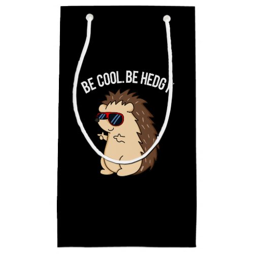 Be Cool Be Hedgy Funny Hedgehog Pun Dark BG Small Gift Bag