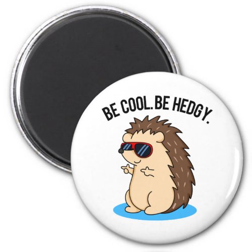 Be Cool Be Hedgy Funny Hedgehog Pun  Magnet