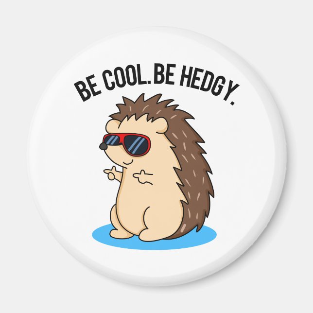 Be Cool Be Hedgy Funny Hedgehog Pun Magnet (Front)