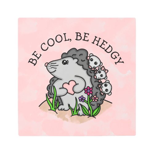 Be Cool Be Hedgy Funny Hedgehog  Pun Metal Print