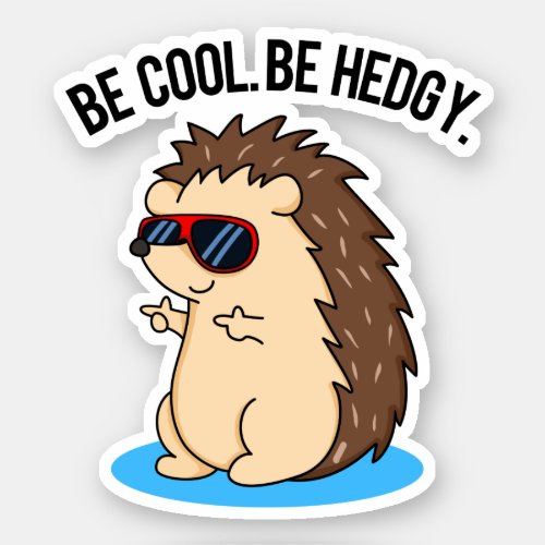 Be Cool Be Hedgy Funny Hedgehog Pun  Sticker