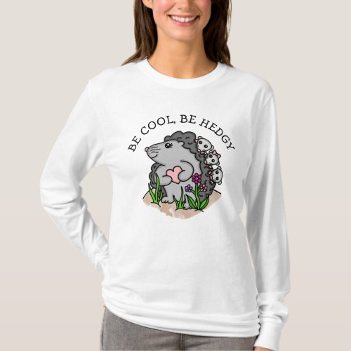 Be Cool Be Hedgy  Funny Hedgehog Pun T_Shirt