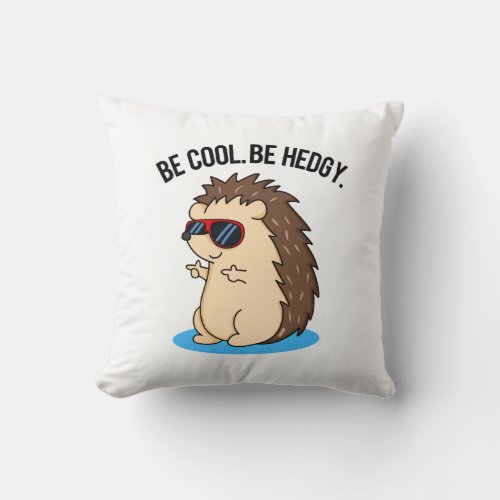 Be Cool Be Hedgy Funny Hedgehog Pun  Throw Pillow
