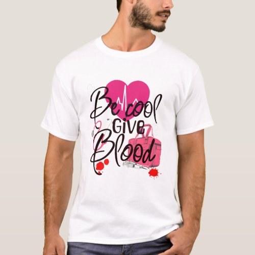 Be cool give blood cute white T_Shirt