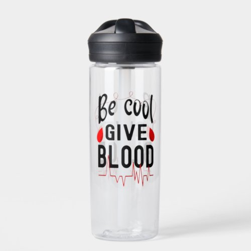 Be Cool Give Blood Water Bottle