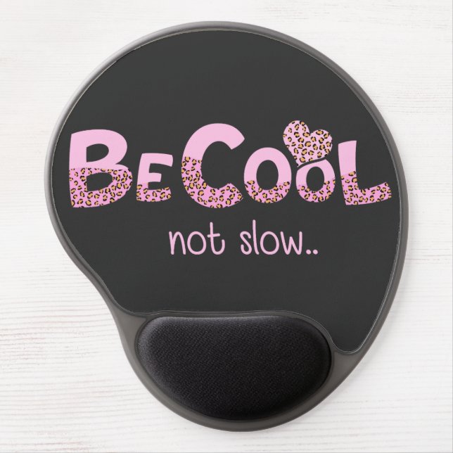Be Cool Not Slow – Pink Leopard Print Quote Gel Mouse Pad (Front)