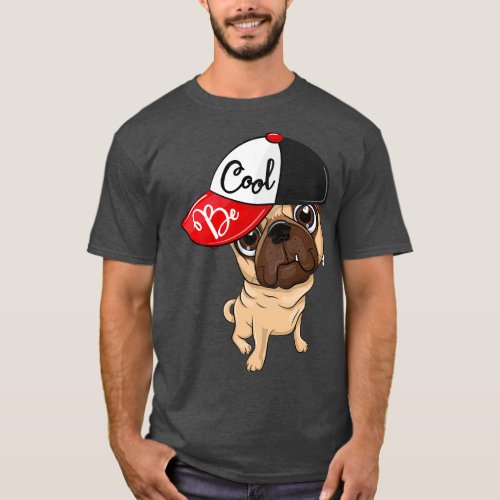 Be Cool Pug T_Shirt