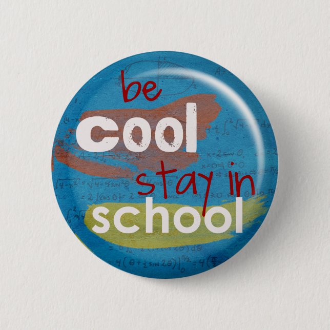 Be Cool Stay In School Button (Blue) (Front)