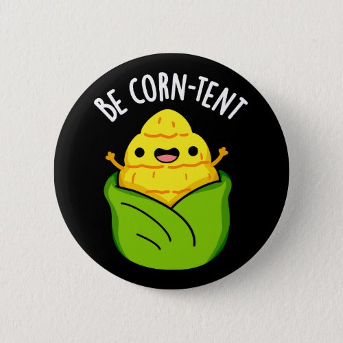 Be Corn_tent Funny Corn Pun Dark BG Button