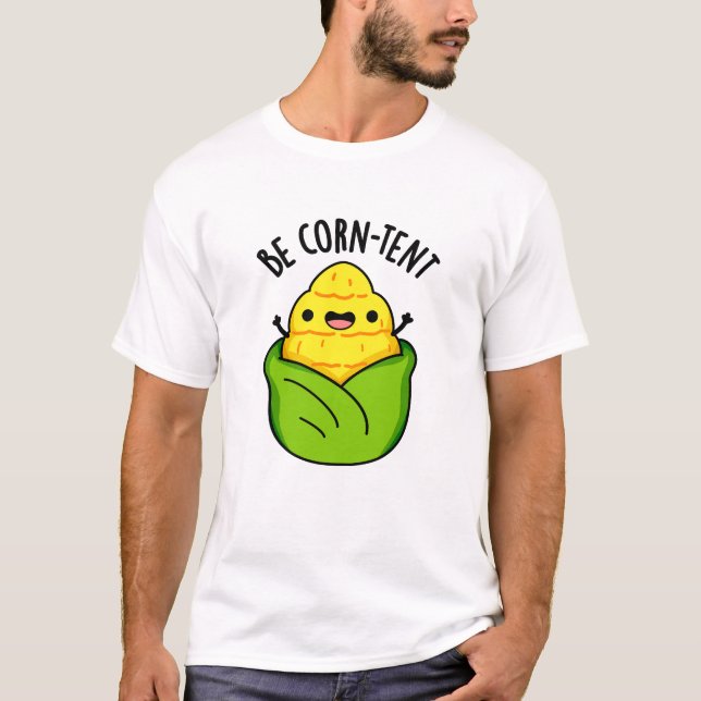 Be Corn-tent Funny Corn Pun  T-Shirt (Front)