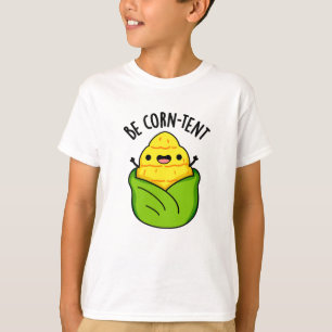 Be Corn-tent Funny Corn Pun T-Shirt