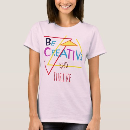 Be Creative and Thrive in Red Yellow Blue Pink T_Shirt
