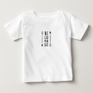 Be Curious Baby T-Shirt
