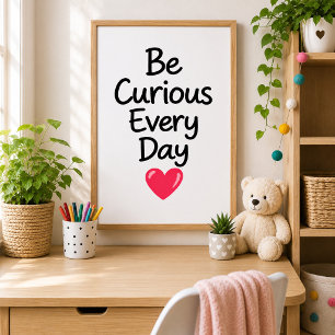 Be Curious Every Day Inspirational Poster