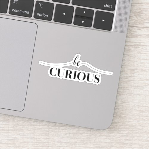 Be Curious Minimalistic Typography Sticker