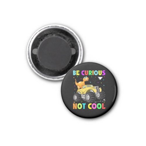Be curious not cool magnet