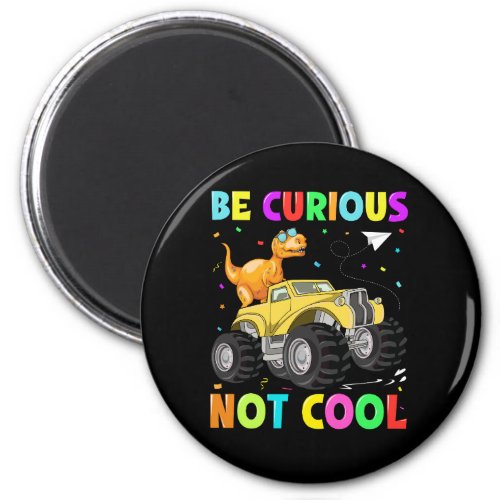 Be curious not cool magnet