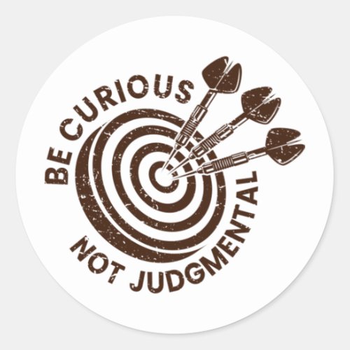 Be Curious Not Judgemental Classic Round Sticker