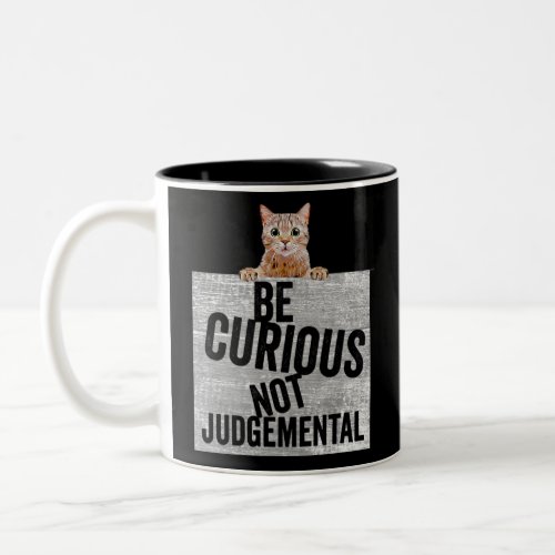 Be Curious Not Judgemental curious cat Two_Tone Coffee Mug