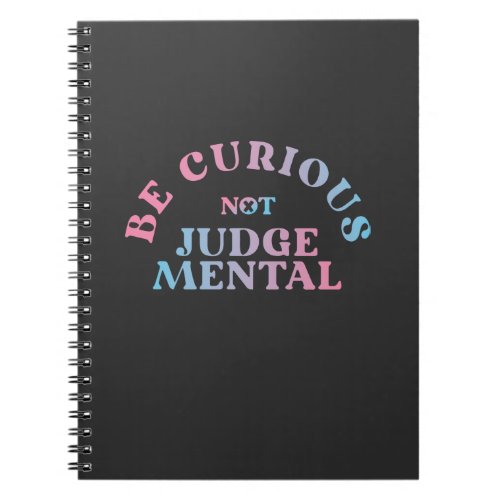 Be Curious Not Judgemental Inspirational Quote Notebook