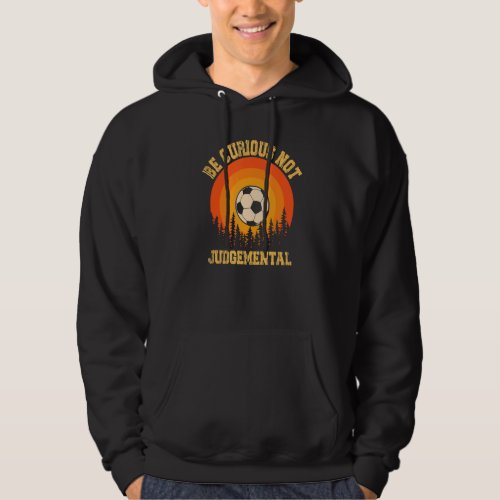 Be Curious Not Judgemental Inspirational Vintage Hoodie