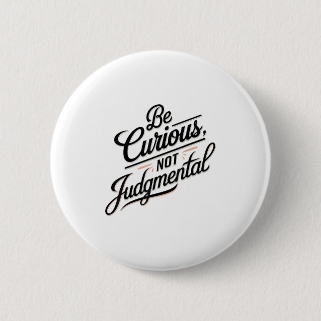 Be Curious Not Judgemental Motivation Insrational  Button (Front)