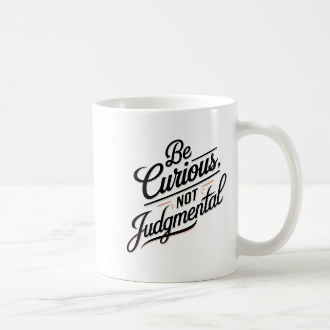 Be Curious Not Judgemental Motivation Insrational  Coffee Mug (Right)