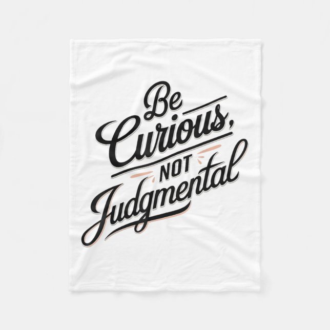 Be Curious Not Judgemental Motivation Insrational  Fleece Blanket (Front)
