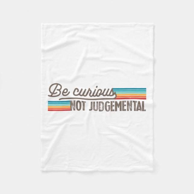 Be Curious Not Judgemental Motivation Insrational  Fleece Blanket (Front)