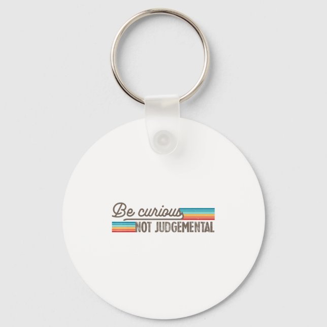 Be Curious Not Judgemental Motivation Insrational  Keychain (Front)