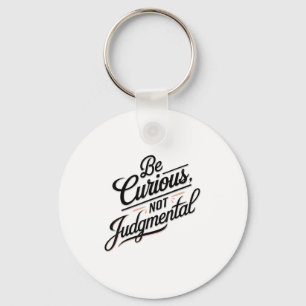 Be Curious Not Judgemental Motivation Insrational  Keychain
